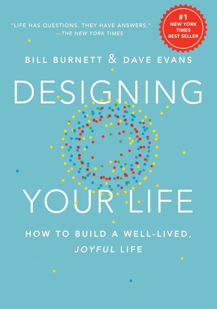 Bill Burnett and Dave Evans’ Designing your Life: How to Build a Well-Lived, Joyful Life, a great book for high school graduates